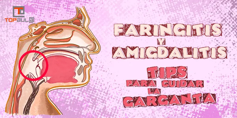 Faringitis y amigdalitis: tips para cuidar la garganta